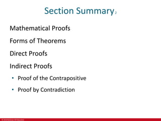 © 2019 McGraw-Hill Education
Section Summary2
Mathematical Proofs
Forms of Theorems
Direct Proofs
Indirect Proofs
• Proof of the Contrapositive
• Proof by Contradiction
 