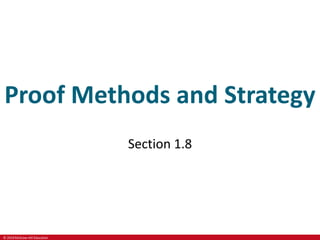© 2019 McGraw-Hill Education
Proof Methods and Strategy
Section 1.8
 