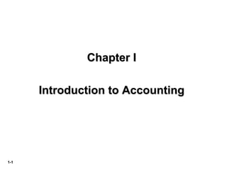 1-1
Chapter I
Introduction to Accounting
 