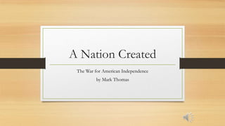 A Nation Created
The War for American Independence
by Mark Thomas
 