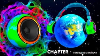 CHAPTER 1 INTRODUCTION TO SOUND
 