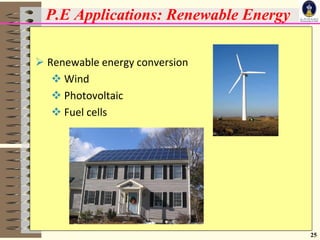 25
P.E Applications: Renewable Energy
 Renewable energy conversion
 Wind
 Photovoltaic
 Fuel cells
 