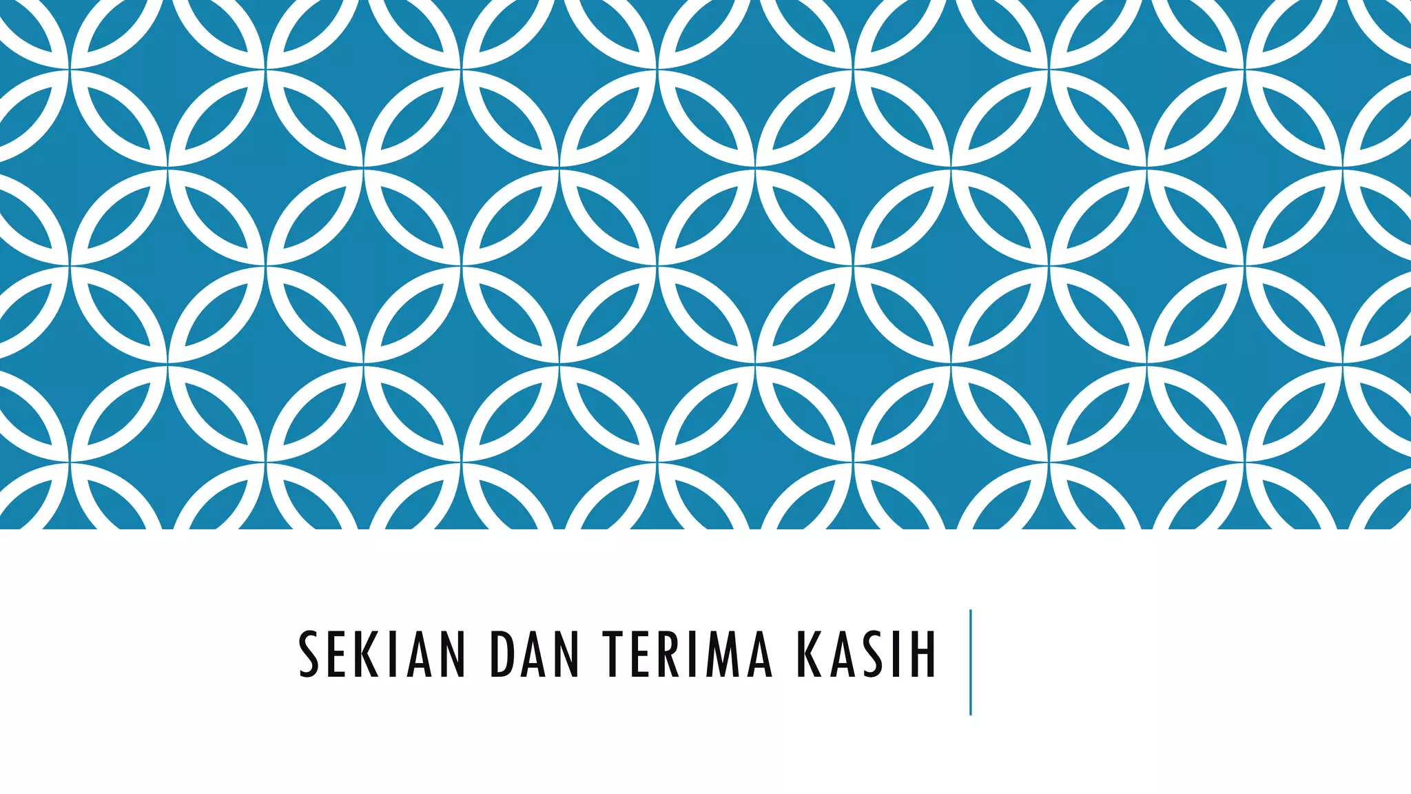 SEKIAN DAN TERIMA KASIH
 