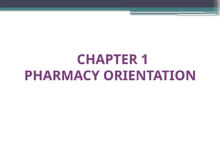 CHAPTER 1
PHARMACY ORIENTATION
 
