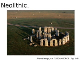 Neolithic
Stonehenge, ca. 2500-1600BCE. Fig. 1-9.
 