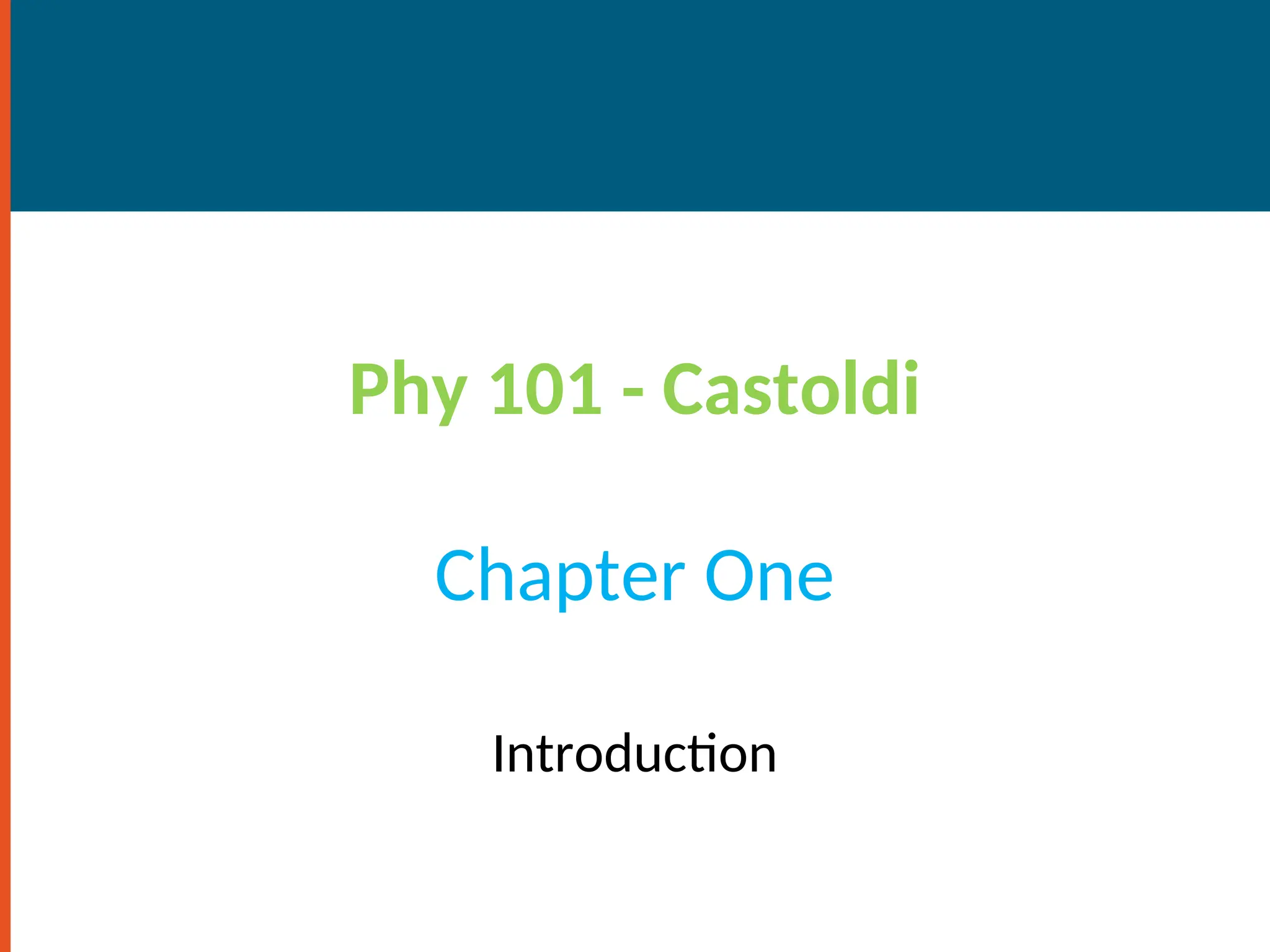 Phy 101 - Castoldi
Chapter One
Introduction
 