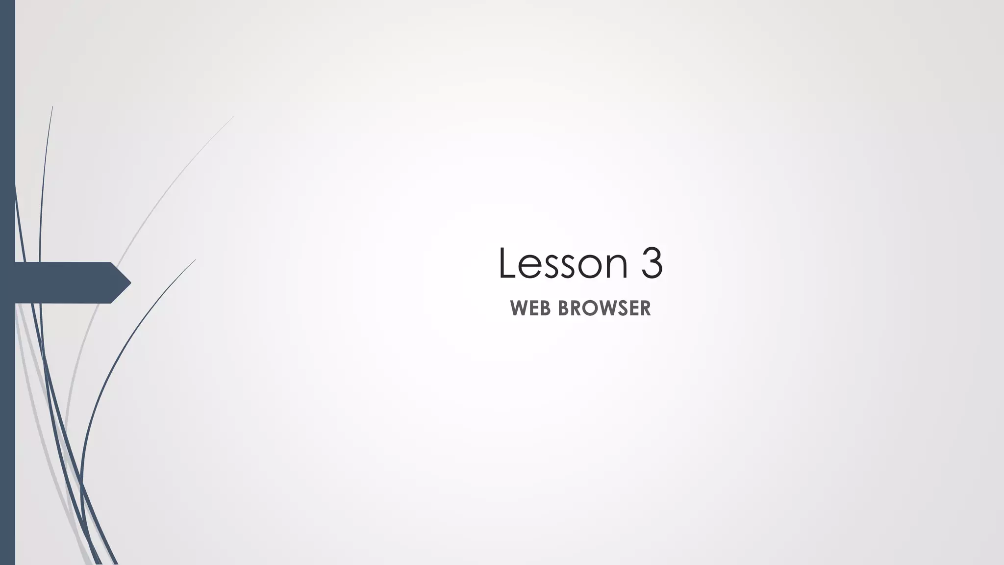 Lesson 3
WEB BROWSER
 