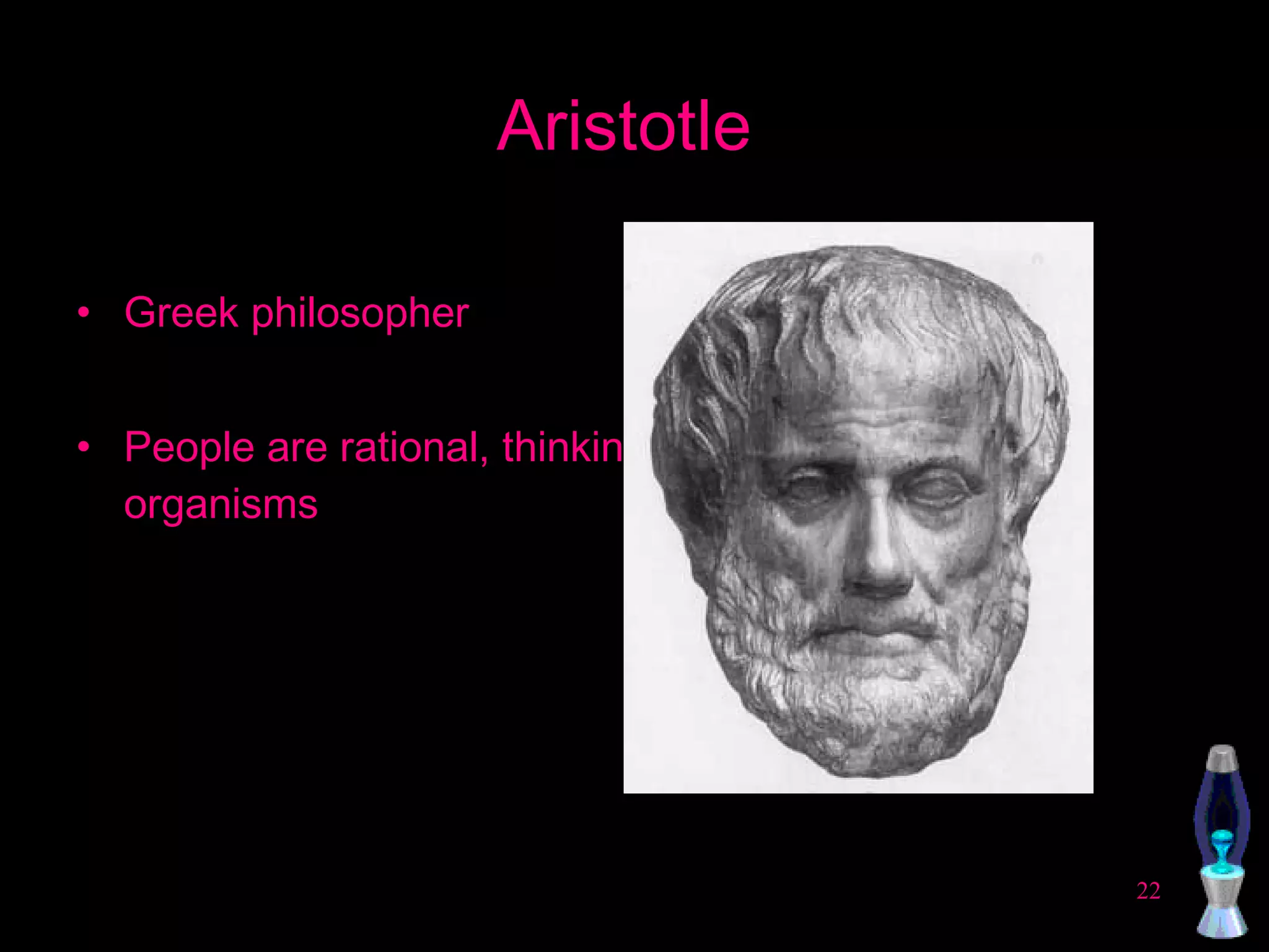 Aristotle Greek philosopher People are rational, thinking organisms 