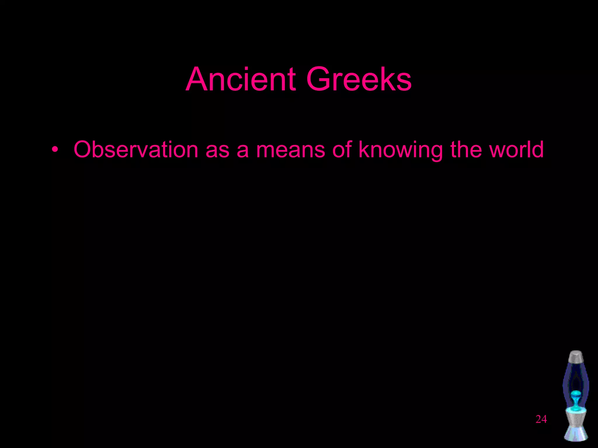 Ancient Greeks Observation as a means of knowing the world 
