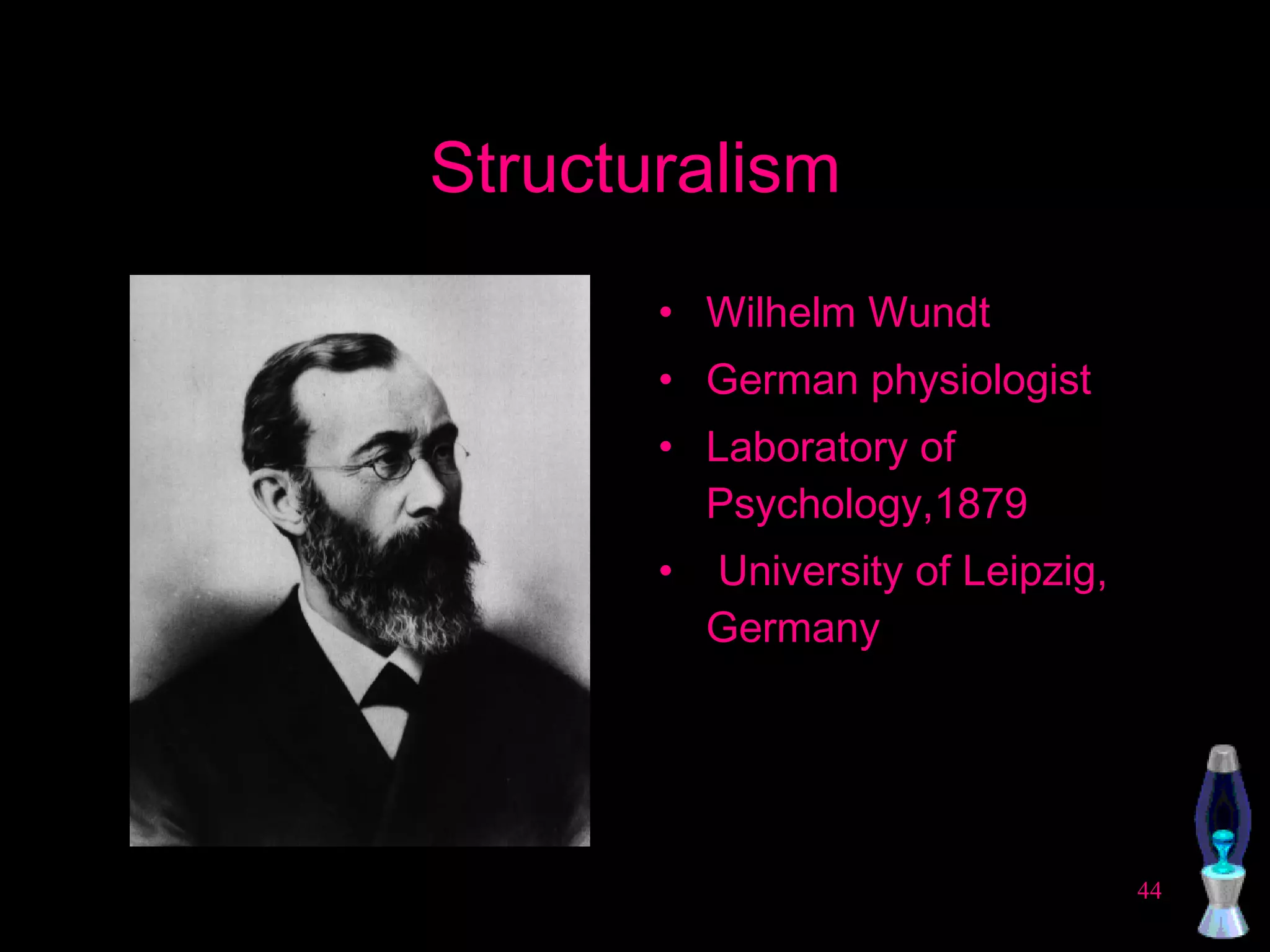 Structuralism Wilhelm Wundt German physiologist Laboratory of Psychology,1879 University of Leipzig, Germany 