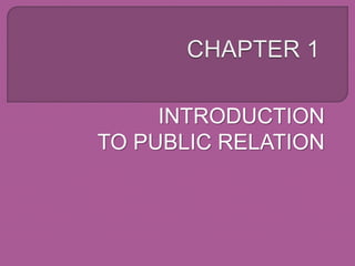 INTRODUCTION
TO PUBLIC RELATION
 