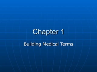 Chapter 1 Building Medical Terms 