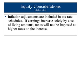 Equity Considerations (slide 4 of 4) Inflation adjustments are included in tax rate schedules.  If earnings increase solely by cost-of living amounts, taxes will not be imposed at higher rates on the increase. 