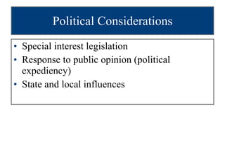 Political Considerations Special interest legislation Response to public opinion (political expediency) State and local influences 