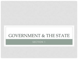 GOVERNMENT & THE STATE
SECTION 1
 
