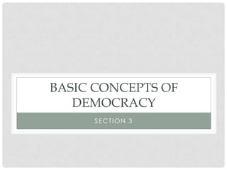 BASIC CONCEPTS OF
DEMOCRACY
SECTION 3
 