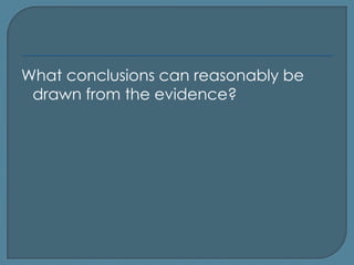 What conclusions can reasonably be
 drawn from the evidence?
 