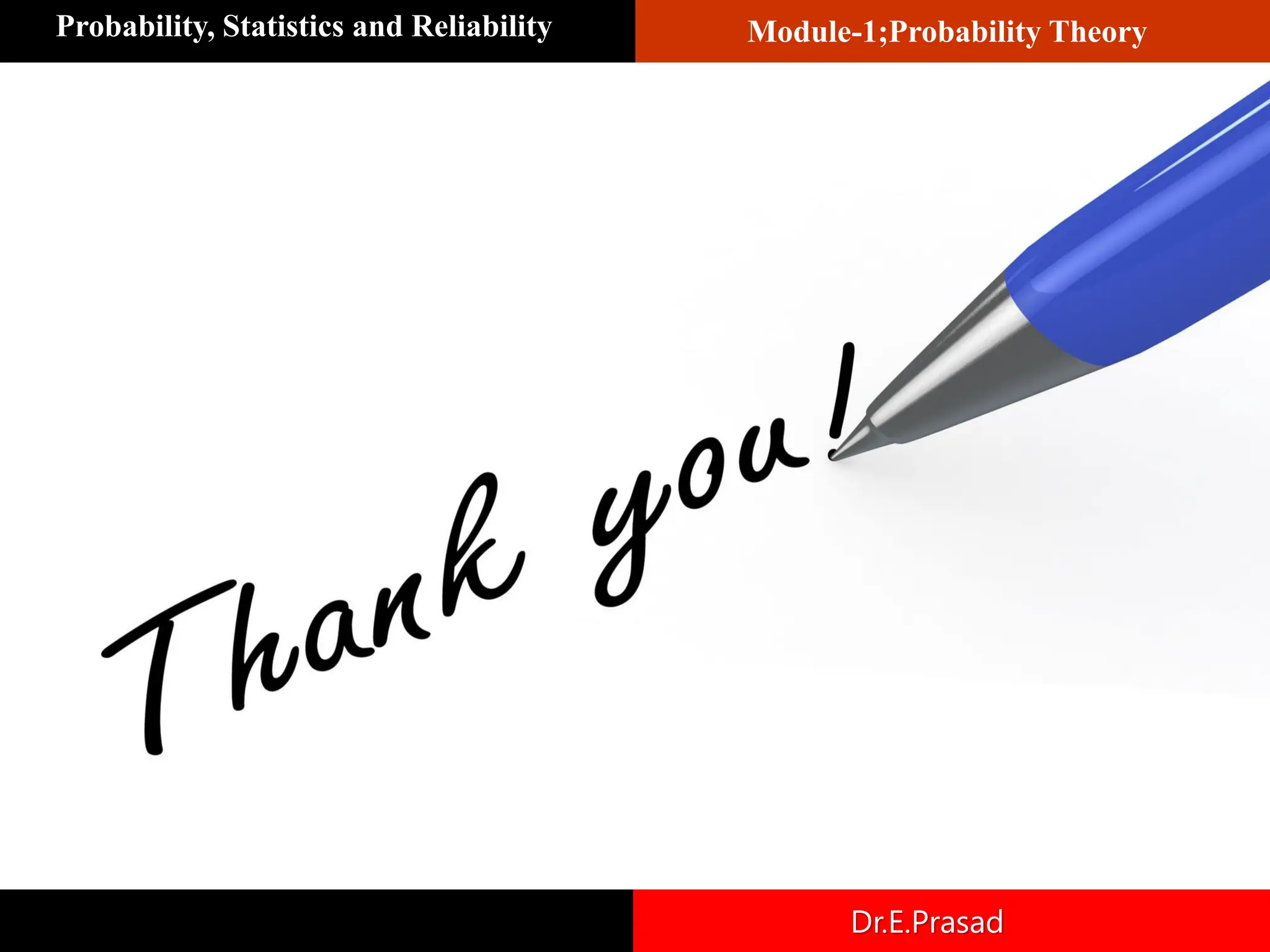 Module-1;Probability Theory
Probability, Statistics and Reliability
Dr.E.Prasad
 
