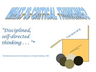 “Disciplined,
self-directed
thinking . . . ”*

The National Council for Excellence in Critical Thinking, 1987.
 