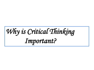 ACTIVITIES

Why is Critical Thinking
TIME PERMITTING, WORK THROUGH ACTIVITIES
             IN YOUR BOOKLET.
      Important?
        BE SURE TO THINK CRITICALLY!
 