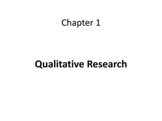 Chapter 1
Qualitative Research
 