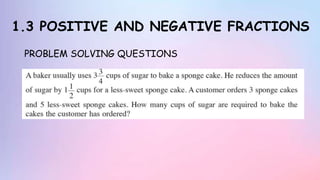 1.3 POSITIVE AND NEGATIVE FRACTIONS
PROBLEM SOLVING QUESTIONS
 