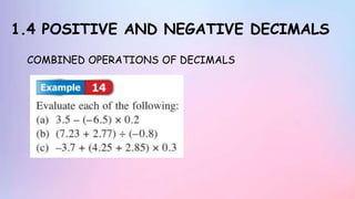 1.4 POSITIVE AND NEGATIVE DECIMALS
COMBINED OPERATIONS OF DECIMALS
 