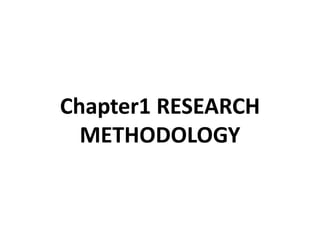 Chapter1 RESEARCH
METHODOLOGY
 
