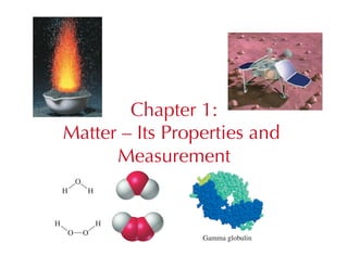 Chapter 1:
Matter – Its Properties and
      Measurement
 
