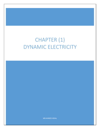 MR.AHMED HEKAL
CHAPTER (1)
DYNAMIC ELECTRICITY
 