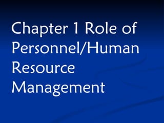 Chapter 1 Role of Personnel/Human Resource Management 