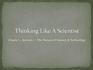 Chapter 1, Section 1 – The Nature of Science & TechnologyThinking Like A Scientist