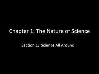 Chapter 1: The Nature of Science

    Section 1: Science All Around
 
