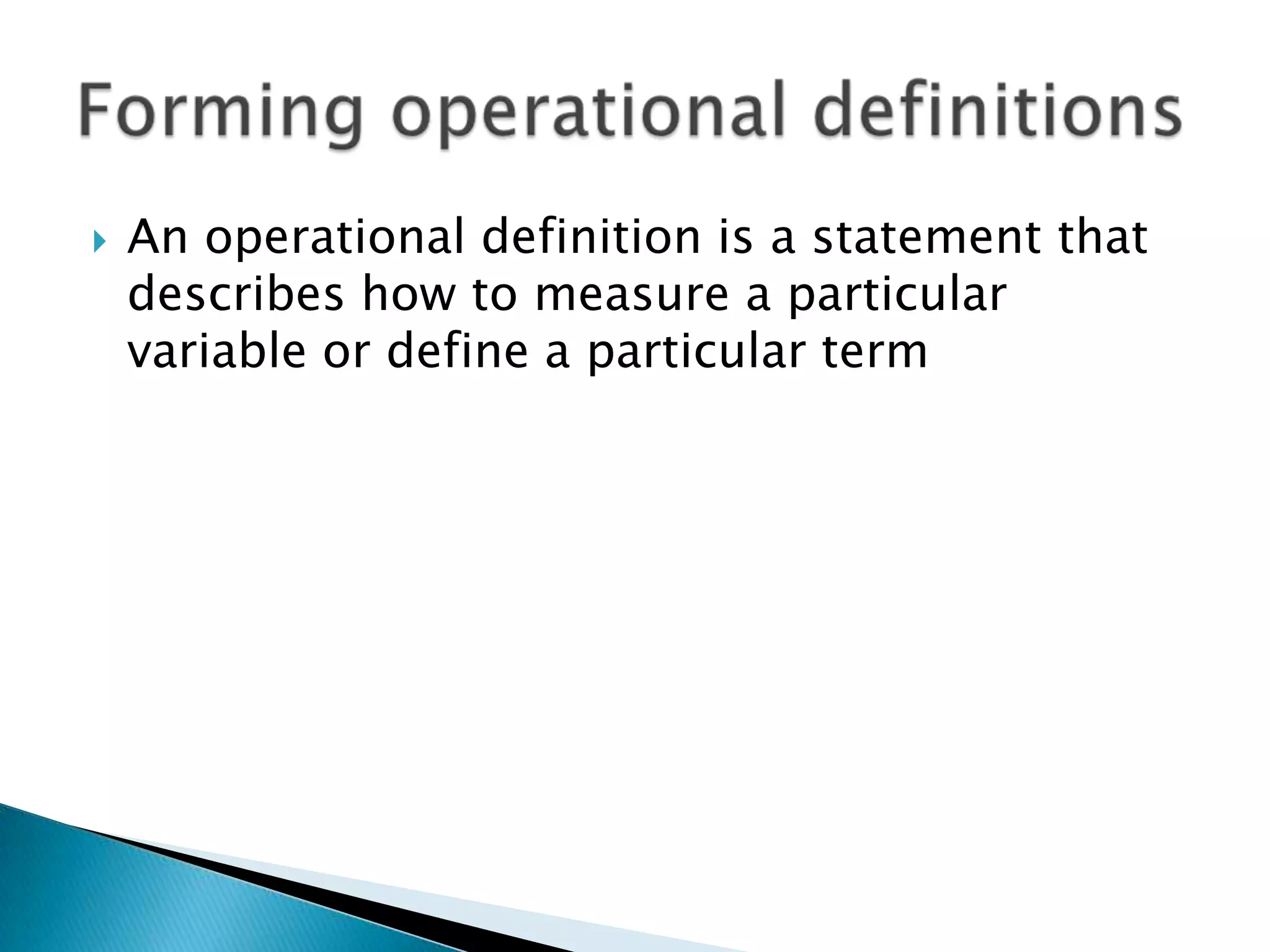 An operational definition is a statement that describes how to measure a particular variable or define a particular termForming operational definitions