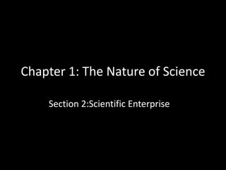 Chapter 1: The Nature of Science

    Section 2:Scientific Enterprise
 
