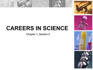 CAREERS IN SCIENCE Chapter 1, Section 4 