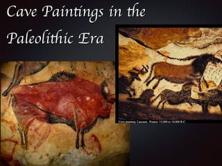 Cave Paintings in the
Paleolithic Era
 