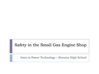 Safety in the Small Gas Engine Shop Intro to Power Technology – Streator High School 