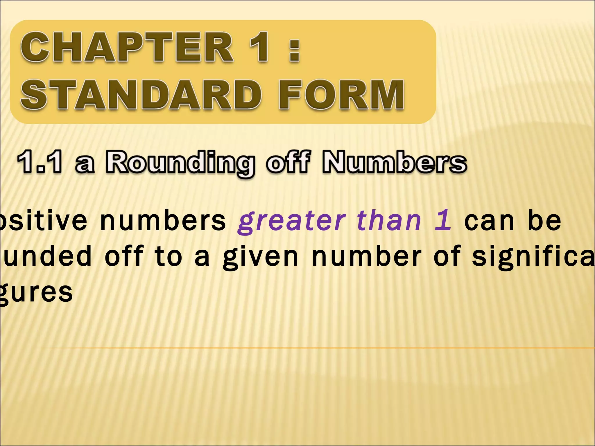 ositive numbers greater than 1 can be
ounded off to a given number of significa
gures

 