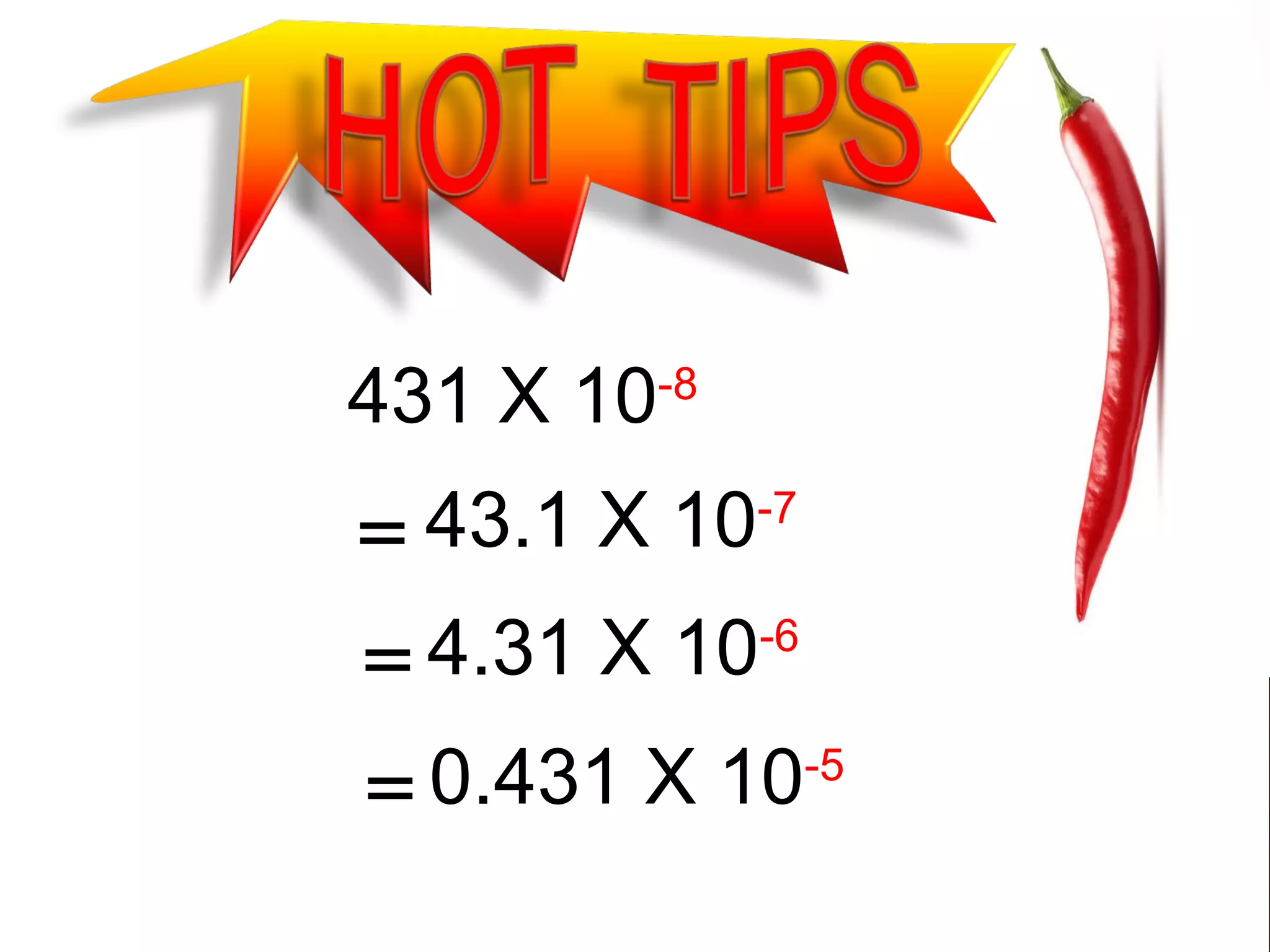 431 X 10-8
43.1 X 10-7
=
4.31 X 10-6
=
0.431 X 10-5
=

 