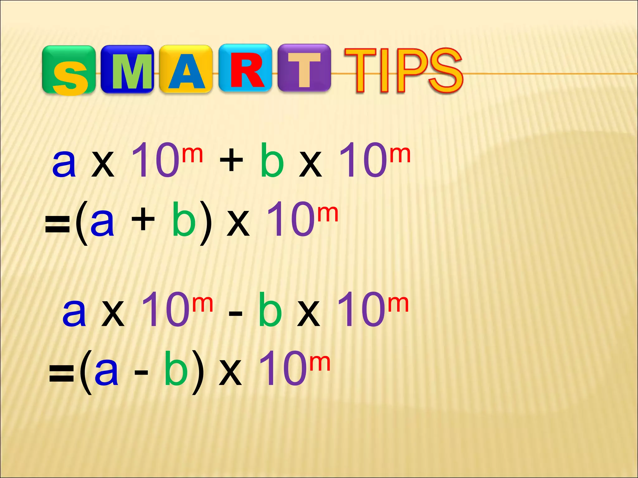 s

MA R T

a x 10 + b x 10
m
= (a + b) x 10
m

m

a x 10 - b x 10
m
= (a - b) x 10
m

m

 