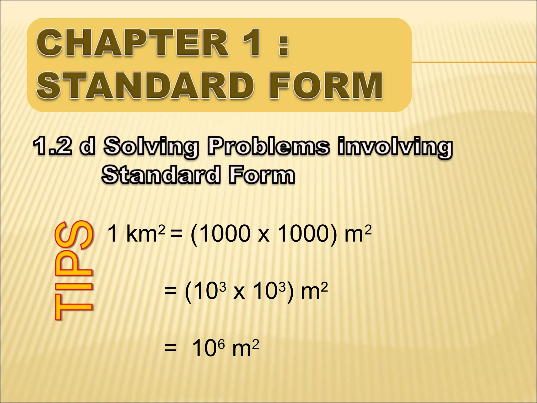 1 km2 = (1000 x 1000) m2
= (103 x 103) m2
= 106 m2

 