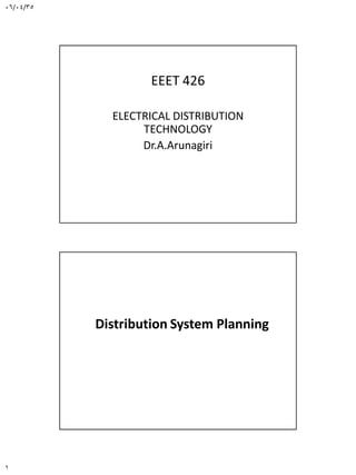 06/04/35
1
EEET 426
ELECTRICAL DISTRIBUTION
TECHNOLOGY
Dr.A.Arunagiri
Distribution System Planning
Chapter 1
 