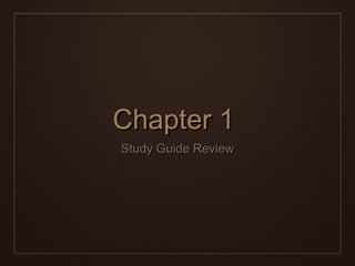 Chapter 1Chapter 1
Study Guide ReviewStudy Guide Review
 