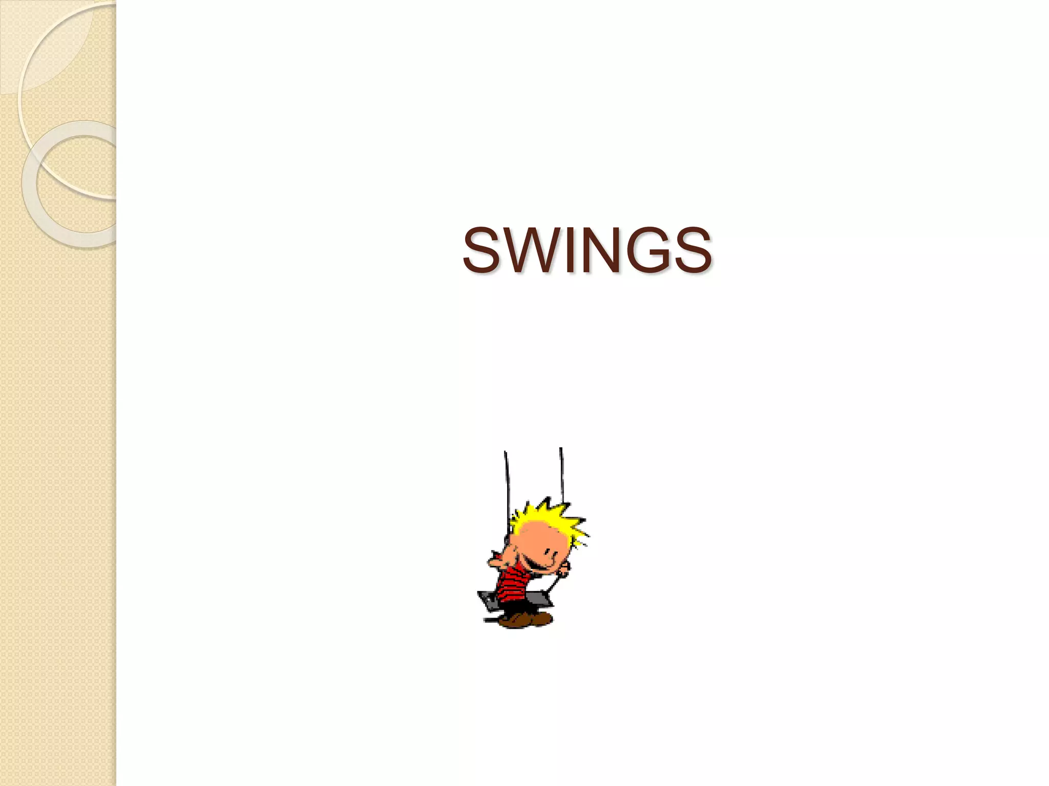 SWINGS
 