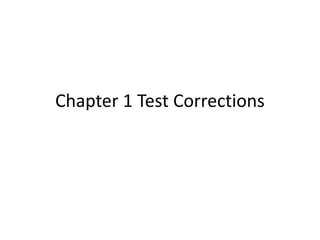 Chapter 1 Test Corrections 
