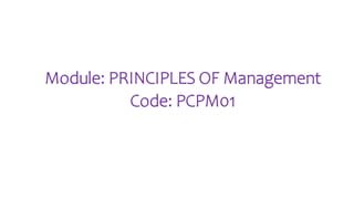Module: PRINCIPLES OF Management
Code: PCPM01
 