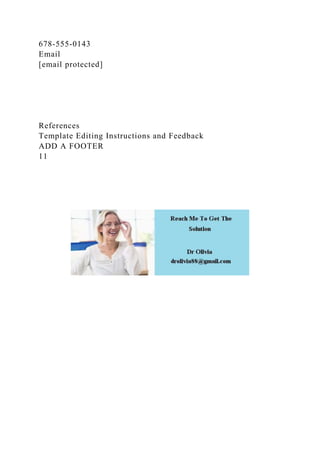 678-555-0143
Email
[email protected]
References
Template Editing Instructions and Feedback
ADD A FOOTER
11
 