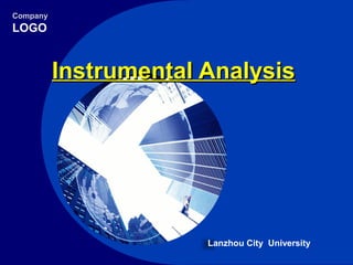 Company
LOGO
Instrumental AnalysisInstrumental Analysis
Lanzhou City University
 