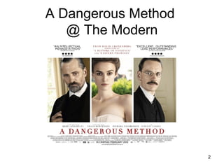 A Dangerous Method
@ The Modern
2
 